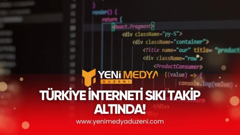 TÜRKİYE İNTERNETİ SIKI TAKİP ALTINDA! – 2025 - YMD