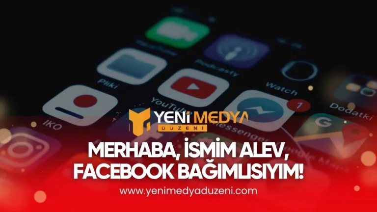 MERHABA, İSMİM ALEV, FACEBOOK BAĞIMLISIYIM! – 2025 - YMD