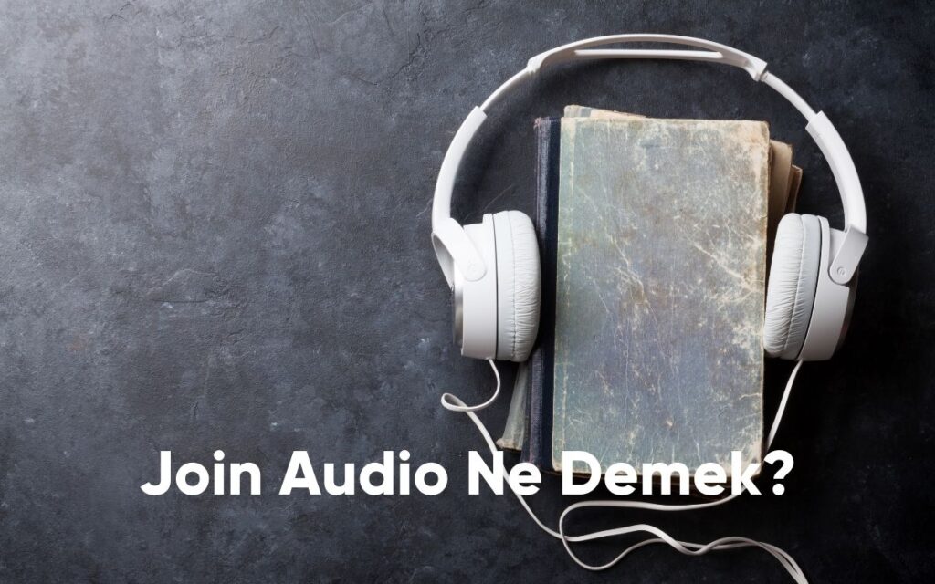 Join Audio Ne Demek - 2024
