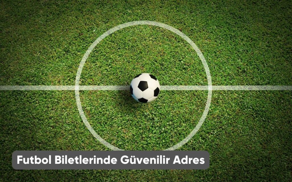 Futbol Biletlerinde Güvenilir Adres