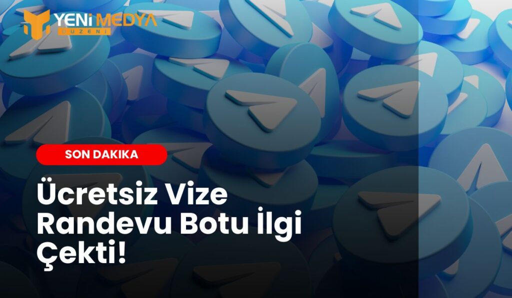 Ücretsiz Vize Randevu Botu İlgi Çekti - YMD