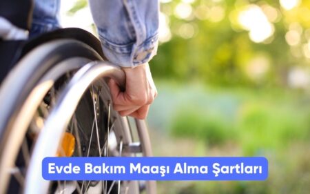 Evde Bakım Maaşı Alma Şartları