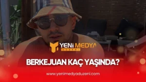 Berkejuan Kaç Yaşında – 2025 - YMD