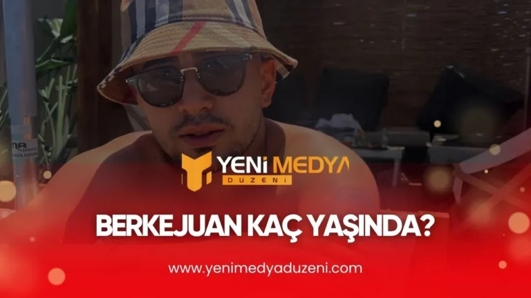 Berkejuan Kaç Yaşında – 2025 - YMD