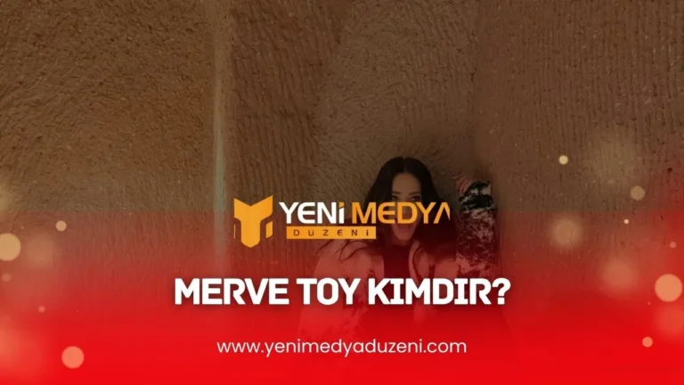 Merve Toy Kimdir – 2025 - YMD