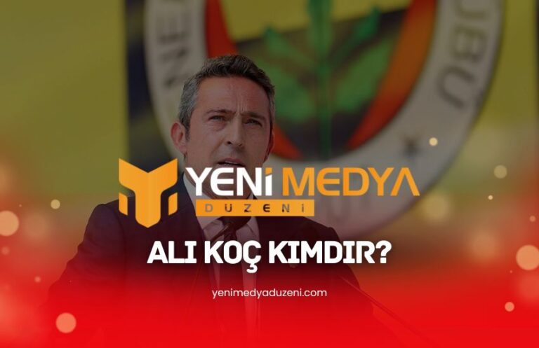 Ali Koç Kimdir - Yeni Medya Düzeni