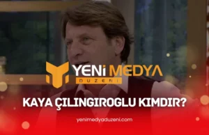 Kaya Çilingiroğlu Kimdir - 2025 - Yeni Medya Düzeni