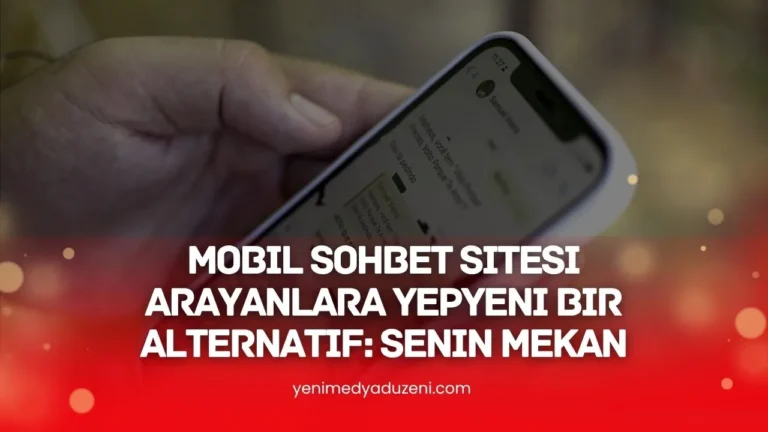 Mobil Sohbet Sitesi Arayanlara Yepyeni Bir Alternatif Senin Mekan - 2025 - YMD