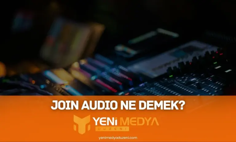 Join Audio Ne Demek? Hata Çözümleri – 2026 Join Audio Ne Demek - YMD - 2026